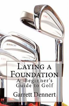 Paperback Laying a Foundation: A Beginner's Guide to Golf Book