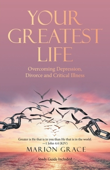 Paperback Your Greatest Life: Overcoming Depression, Divorce and Critical Illness Book