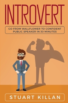 Paperback Introvert: Go from Wallflower to Confident Public Speaker in 30 Minutes Book