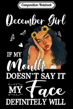 Paperback Composition Notebook: Womens December Girl My Mouth Doesn't Say My Face Definitely Will Journal/Notebook Blank Lined Ruled 6x9 100 Pages Book