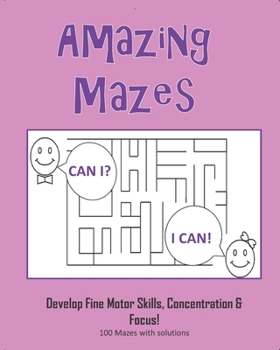 Paperback Amazing Mazes - Develop Fine Motor Skills, Concentration & Focus: 100 Mazes with Solutions: Maze Book for Kids 3-5, 6-8 Book
