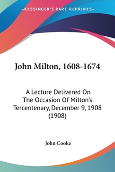 Paperback John Milton, 1608-1674: A Lecture Delivered On The Occasion Of Milton's Tercentenary, December 9, 1908 (1908) Book