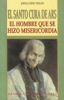 El Santo Cura de Ars: El hombre que se hizo misericordia