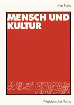 Paperback Mensch Und Kultur: Zu Den Anthropologischen Grundlagen Von Kulturarbeit Und Kulturpolitik [German] Book