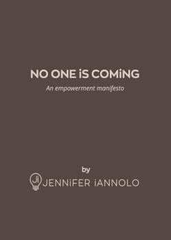 Paperback No One Is Coming: An Empowerment Manifesto Book