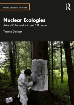 Paperback Nuclear Ecologies: Art and Collaboration in Post-3.11 Japan Book