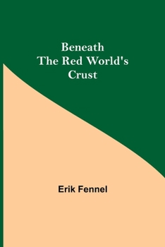 Paperback Beneath The Red World'S Crust Book