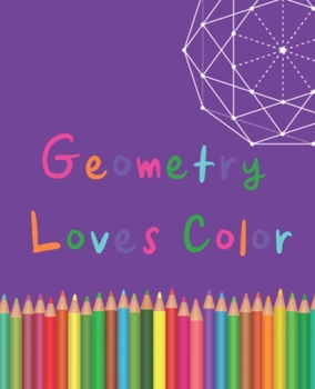 Geometry Loves Color: Enjoy drawing and coloring 30 different geometric designs, 7.5" x 9.25", 124 pages (Series One)