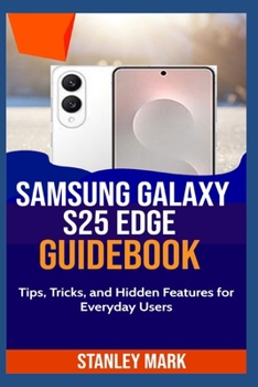 Paperback Samsung Galaxy S25 Guidebook: Tips, Tricks, and Hidden Features for Everyday Users Book