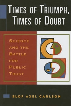 Hardcover Times of Triumph, Times of Doubt: Science and the Battle for Public Trust Book