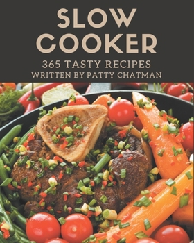 Paperback 365 Tasty Slow Cooker Recipes: Slow Cooker Cookbook - The Magic to Create Incredible Flavor! Book