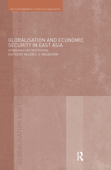 Hardcover Globalisation and Economic Security in East Asia: Governance and Institutions Book