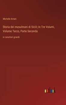 Hardcover Storia dei musulmani di Sicili; In Tre Volumi, Volume Terzo, Parte Seconda: in caratteri grandi [Italian] Book