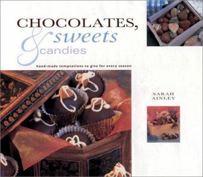 Paperback Chocolates, Sweets and Candies: Gifts from Nature Series: Hand Made Temptations to Give for Every Season Book