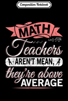 Paperback Composition Notebook: Math Teachers Aren't Mean They're Above Average Journal/Notebook Blank Lined Ruled 6x9 100 Pages Book