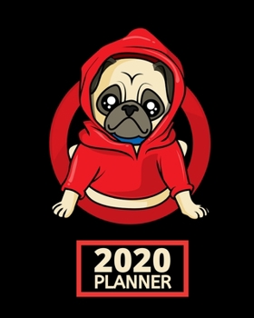 2020 Planner: Pug 1-Year Daily, Weekly and Monthly Organizer With Calendar, Funny Pug Gifts For Pug, Dog Lovers (8" x 10")