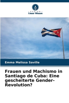 Paperback Frauen und Machismo in Santiago de Cuba: Eine gescheiterte Gender-Revolution? [German] Book