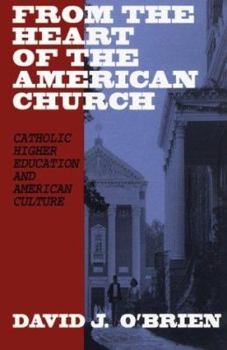 Paperback From the Heart of the American Church: Catholic Higher Education and American Culture Book