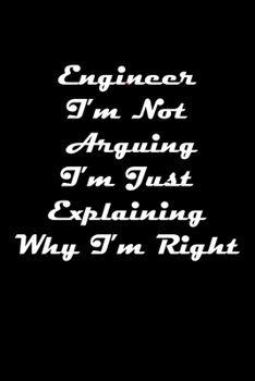 Paperback Engineer I'm Not Arguing I'm Just Explaining Why I'm Right: Engineer gifts, Engineer journal, Funny Chemical Engineering, Lined Notebook / Journal Gif Book
