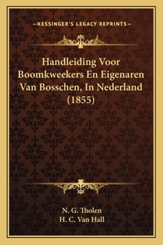Paperback Handleiding Voor Boomkweekers En Eigenaren Van Bosschen, In Nederland (1855) [Dutch] Book