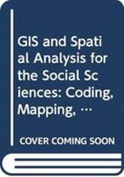 Paperback GIS and Spatial Analysis for the Social Sciences: Coding, Mapping, and Modeling Book