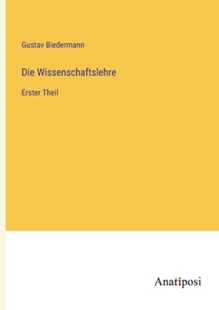 Paperback Die Wissenschaftslehre: Erster Theil [German] Book