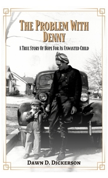 The Problem With Denny: A True Story Of Hope For An Unwanted Child