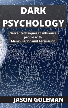 Hardcover Dark Psychology: Secret techniques to influence people with Manipulation and Persuasion Book