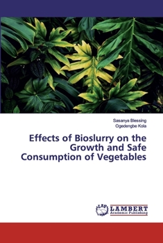 Paperback Effects of Bioslurry on the Growth and Safe Consumption of Vegetables Book