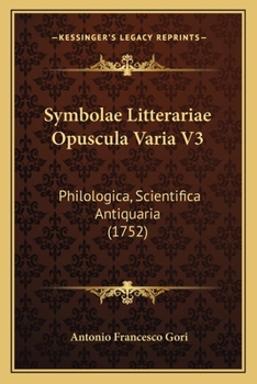 Paperback Symbolae Litterariae Opuscula Varia V3: Philologica, Scientifica Antiquaria (1752) [Latin] Book