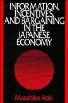 Hardcover Information, Incentives and Bargaining in the Japanese Economy: A Microtheory of the Japanese Economy Book