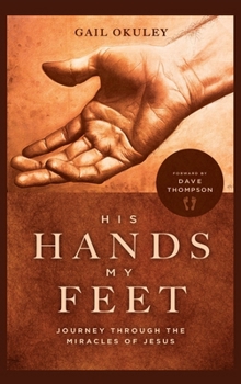 Hardcover His Hands My Feet: Journey Through the Miracles of Jesus Book