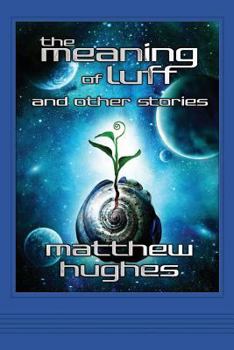 The Meaning of Luff and Other Stories - Book  of the Archonate Universe
