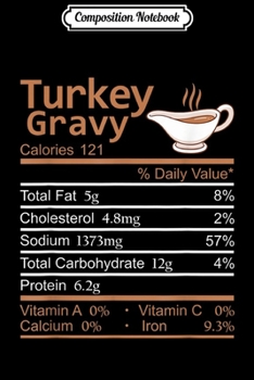 Composition Notebook: Turkey Gravy Nutrition Facts Thanksgiving Costume Christmas  Journal/Notebook Blank Lined Ruled 6x9 100 Pages