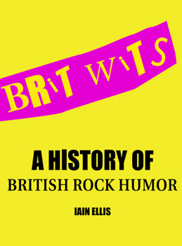 Paperback Brit Wits: A History of British Rock Humor Book