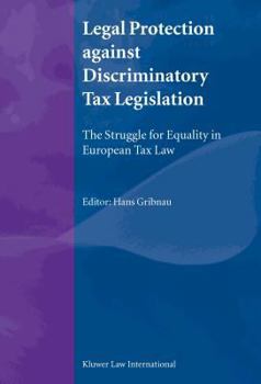 Legal Protection Against Discriminatory Tax Legislation: The Struggle For Equality In European Tax Law