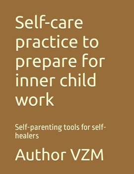 Paperback Self-care practice to prepare for inner child work: Self-parenting tools for self-healers Book