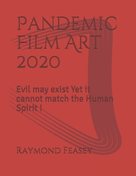 Paperback Pandemic Film Art 2020: Evil may exist Yet it cannot match the Human Spirit ! Book
