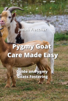 Paperback Pygmy Goat Care Made Easy: Guide on Pygmy Goats Fostering Book