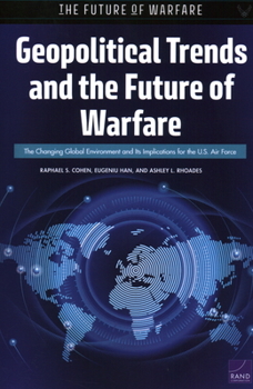 Paperback Geopolitical Trends and the Future of Warfare: The Changing Global Environment and Its Implications for the U.S. Air Force Book