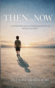 Then and Now: A turbulent dual-time novel about frayed family ties. Will these ties hold?