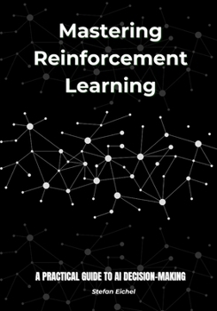 Paperback Mastering Reinforcement Learning: A Practical Guide to AI Decision-Making Book