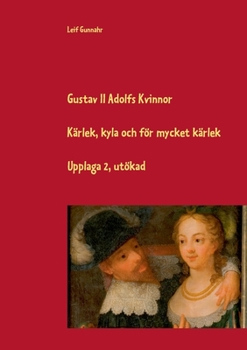 Paperback Gustav II Adolfs kvinnor: Kärlek, kyla och för mycket kärlek [Swedish] Book