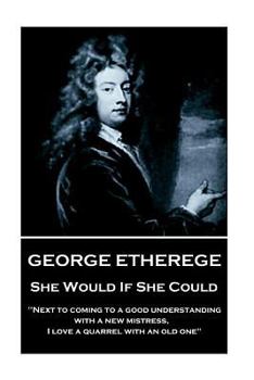 Paperback George Etherege - She Would if She Could: "When love grows diseased, the best thing we can do is to put it to a violent death. I cannot endure the tor Book