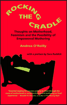 Paperback Rocking the Cradle; Thoughs on Motherhood, Feminism and the Possibility of Empowered Mothering Book