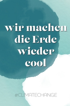 Wir machen die Erde wieder cool #climatechange: Wochenkalender 2020