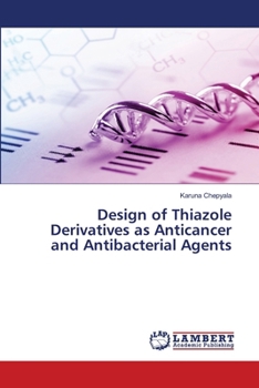 Paperback Design of Thiazole Derivatives as Anticancer and Antibacterial Agents Book