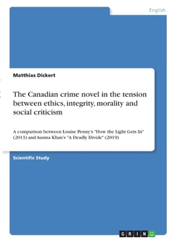 Paperback The Canadian crime novel in the tension between ethics, integrity, morality and social criticism: A comparison between Louise Penny's "How the Light G Book