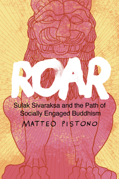 Paperback Roar: Sulak Sivaraksa and the Path of Socially Engaged Buddhism Book