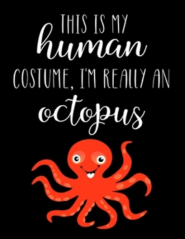 Paperback This Is My Human Costume, I'm Really An Octopus: Funny Personalized Notebook Gift Book